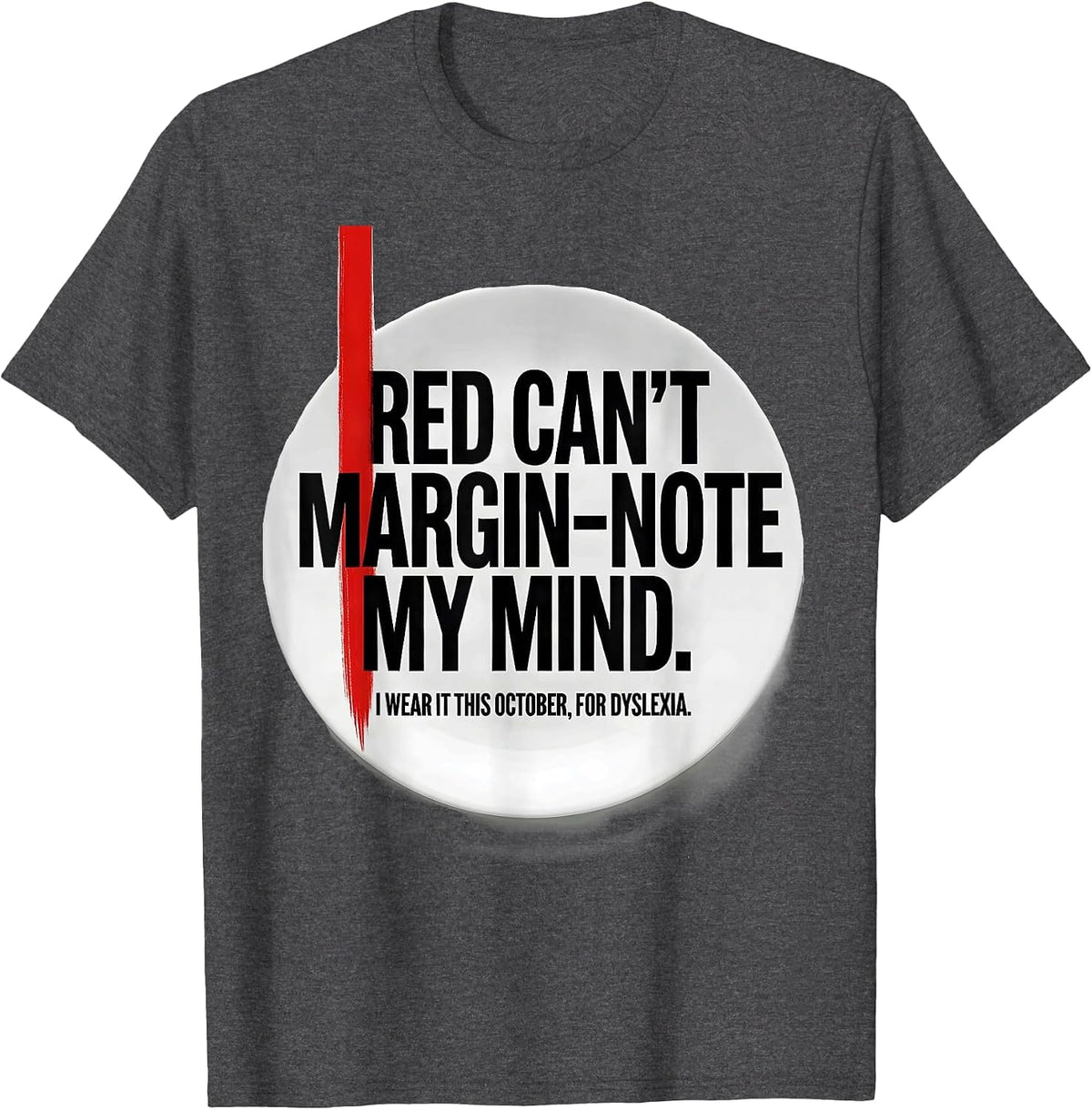 Red Cant Margin-Note My Mind Dyslexia Awareness T-Shirt - Dark Heather Grey