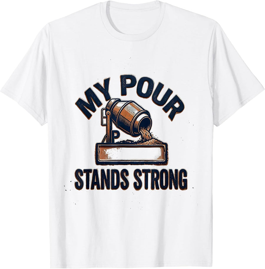 Men's My Pour Stands Strong Rubber Stamp Concrete Mixer Operator T-Shirt - White