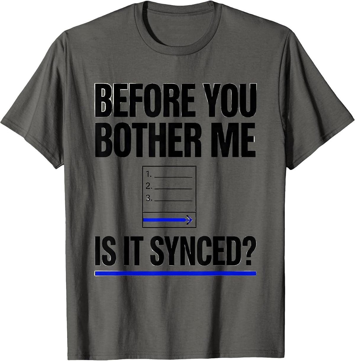 Before You Bother Me Is It Synced Sarcastic Tech Engineer T-Shirt - Asphalt Grey