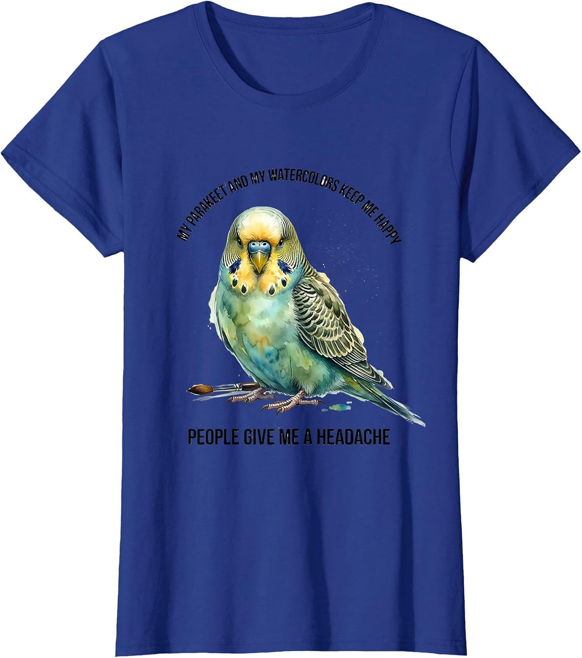 Women's My Parakeet Keeps Me Happy People Give Me A Headache Pet T-Shirt - Royal Blue