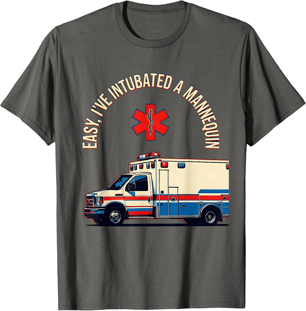 Easy I've Intubated A Mannequin Funny EMT Paramedic T-Shirt - Asphalt Grey