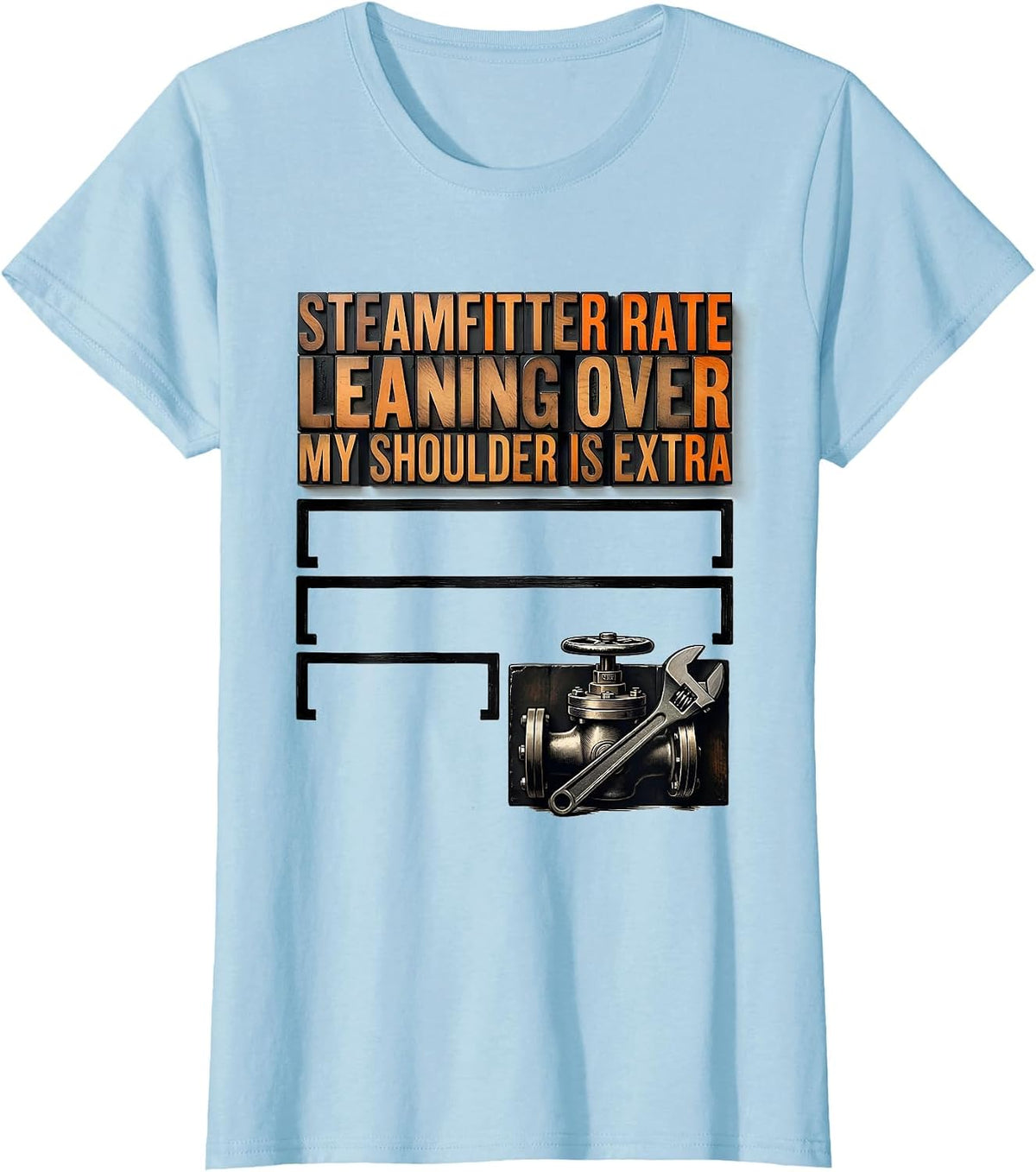 Women's Steamfitter Rate: Leaning Over My Shoulder Is Extra Funny T-Shirt - Baby Blue