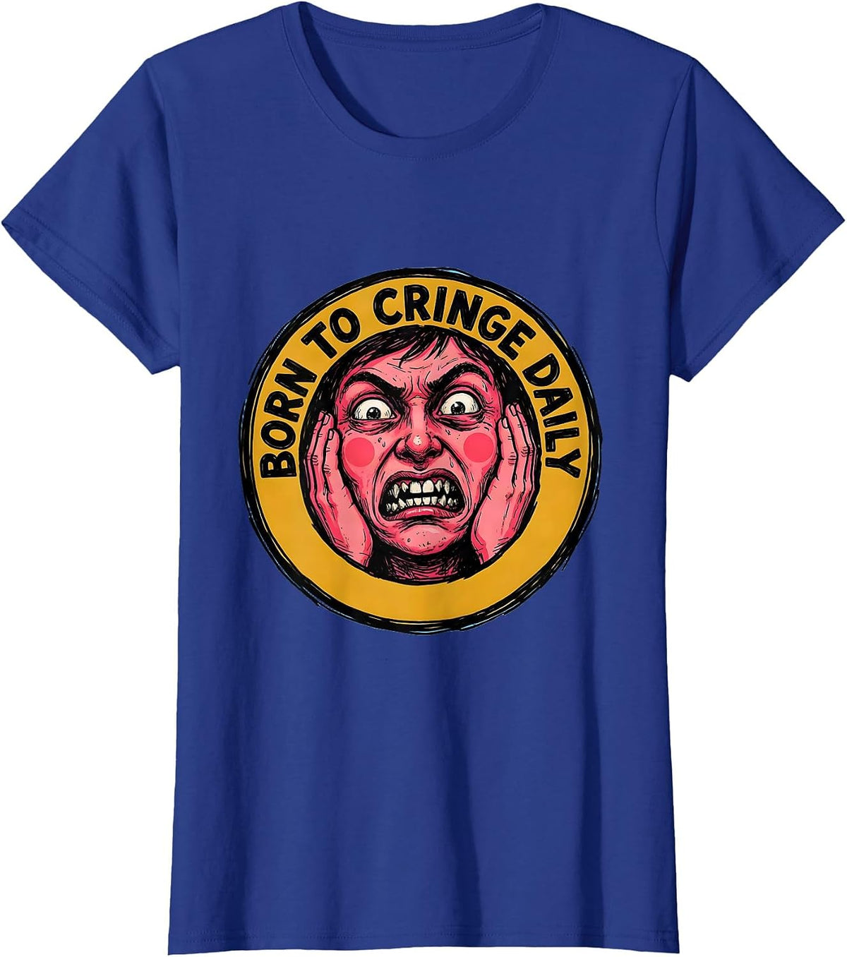 Women's Born to Cringe Daily Embarrassing Humor Design T-Shirt - Royal Blue