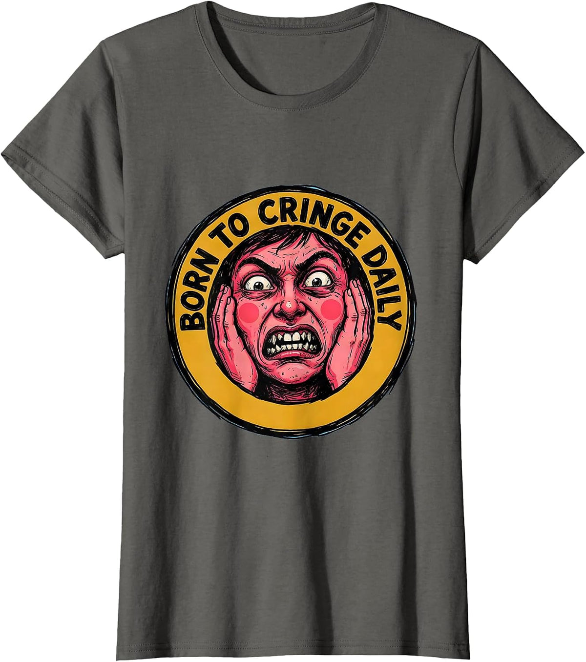 Women's Born to Cringe Daily Embarrassing Humor Design T-Shirt - Asphalt Grey