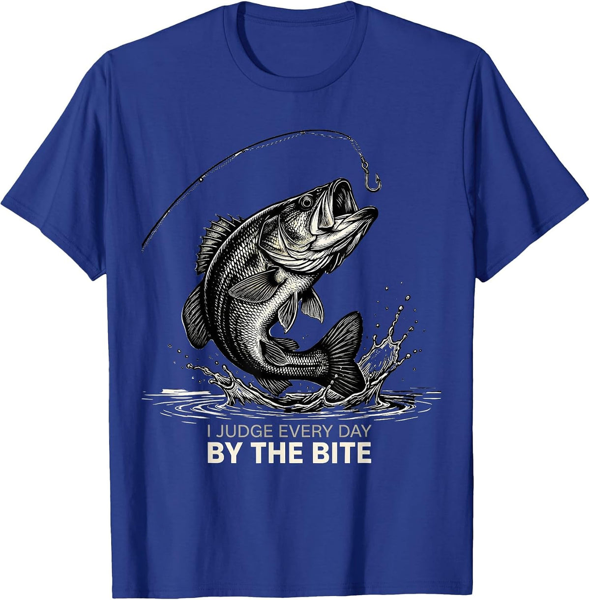 I Judge Every Day By The Bite Funny Fishing Angler Humor T-Shirt - Royal Blue
