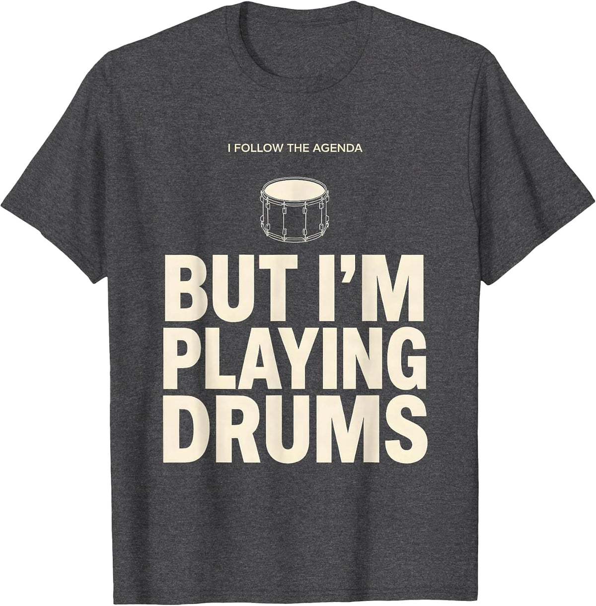 I Follow The Agenda, But I'm Playing Drums Funny Drummer T-Shirt, Men, Dark Heather Grey, XX-Large - As Pictured