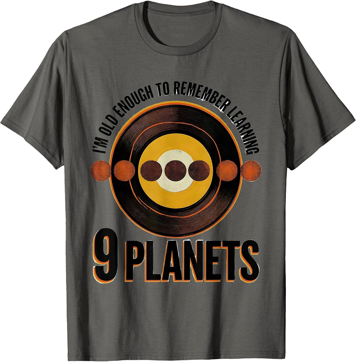 I'm Old Enough To Remember Learning 9 Planets Funny T-Shirt - Asphalt Grey