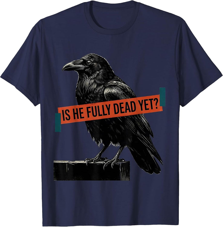 Is He Fully Dead Yet Dark Humor Crow Raven Bird Gothic T-Shirt - Navy Blue