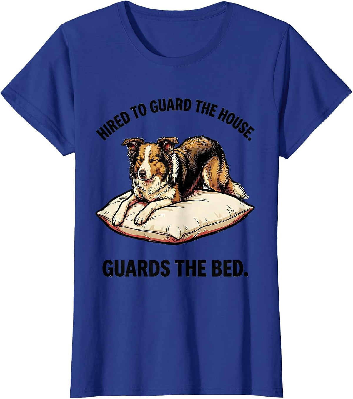 Women's Hired To Guard The House Guards The Bed Dog Owner T-Shirt - Royal Blue