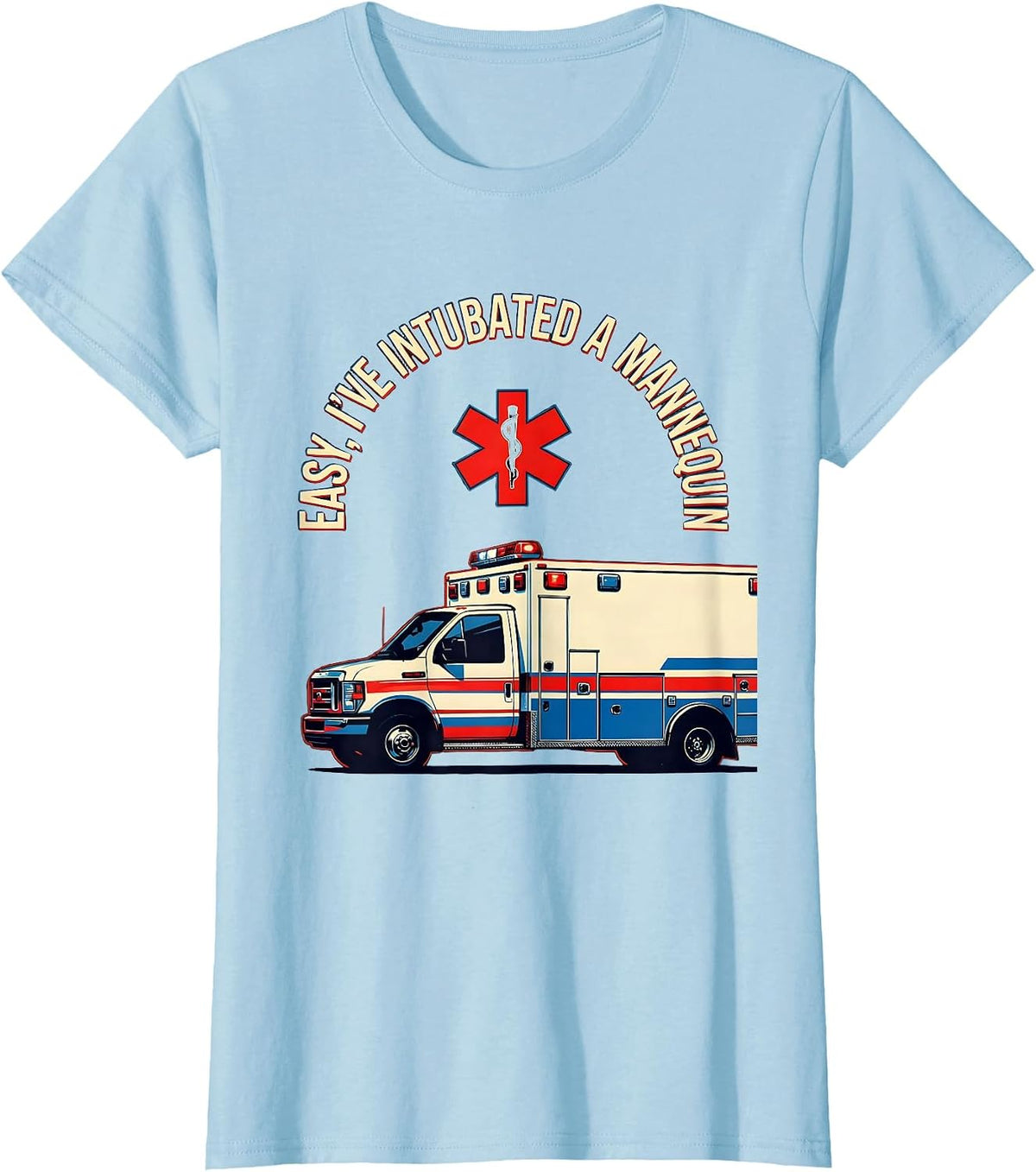 Easy I've Intubated A Mannequin Funny EMT Paramedic T-Shirt - Baby Blue