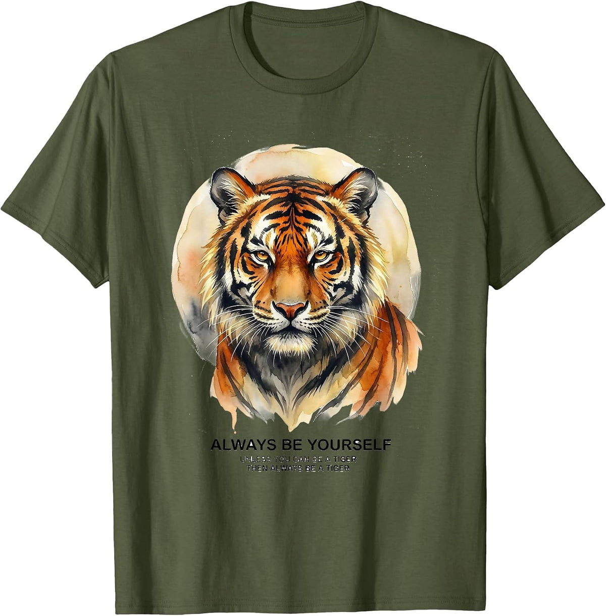 Always Be Yourself Unless You Can Be A Tiger Watercolor T-Shirt - Olive Green