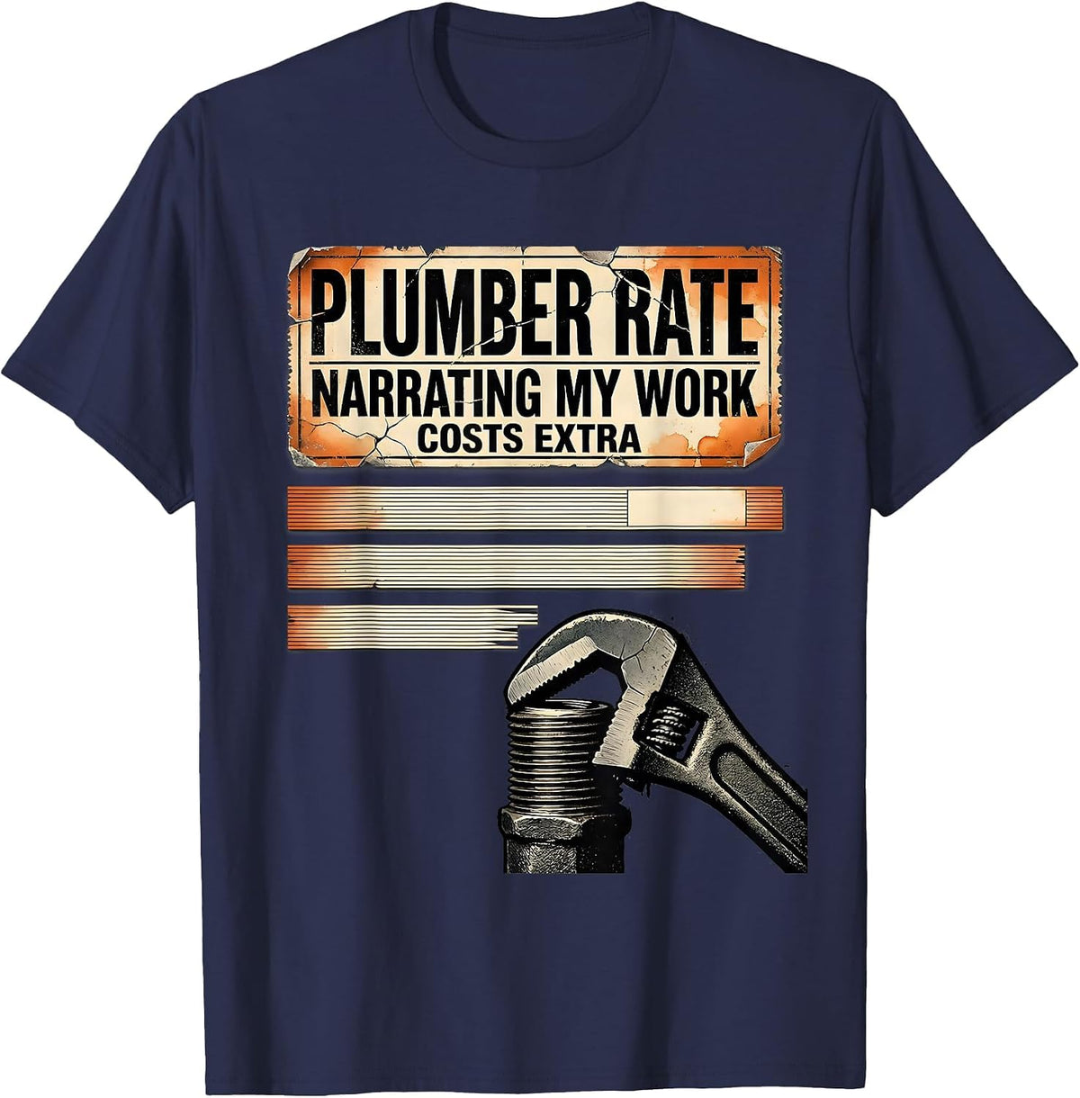 Plumber Rate: Narrating My Work Costs Extra Funny T-Shirt - Navy Blue