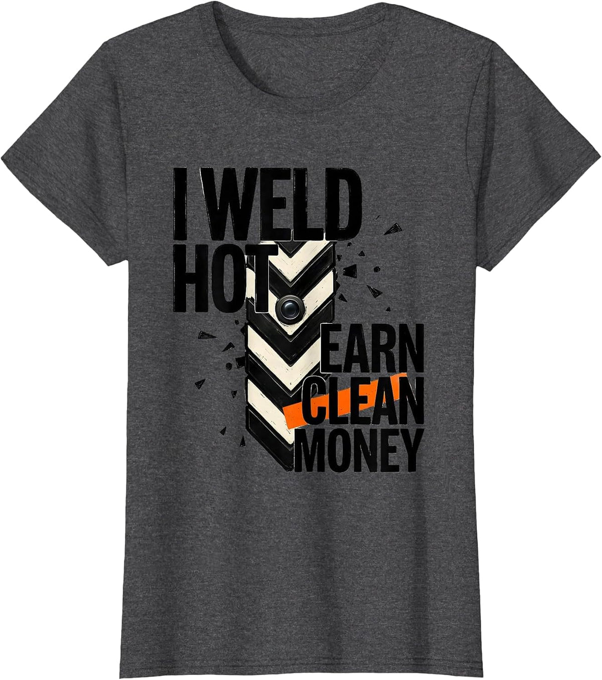 Women's I Weld Hot, Earn Clean Money Funny Welder Metal Worker Gift T-Shirt - Dark Heather Grey