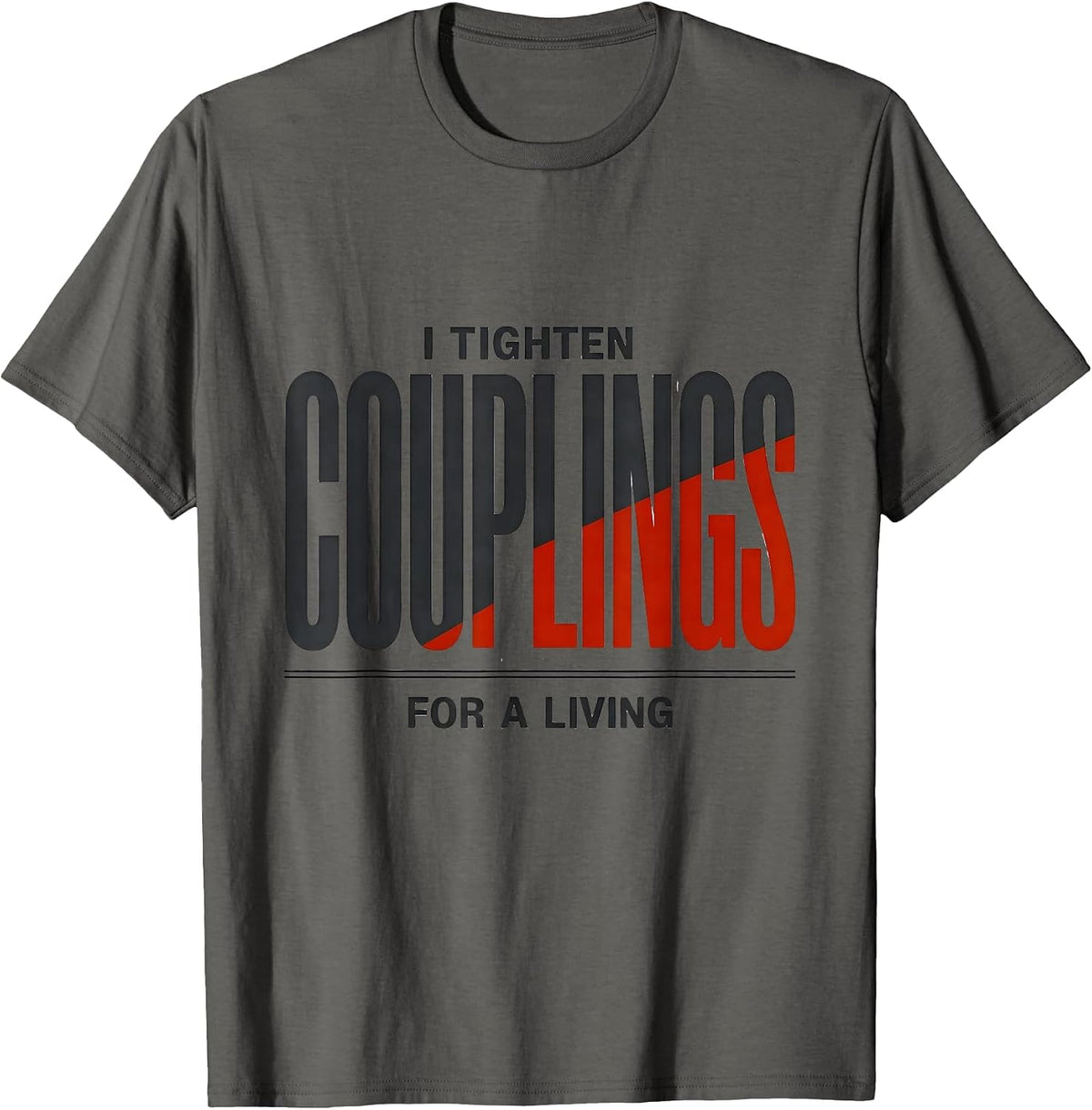 Men's I Tighten Couplings For A Living Funny Plumber Gift T-Shirt - Asphalt Grey