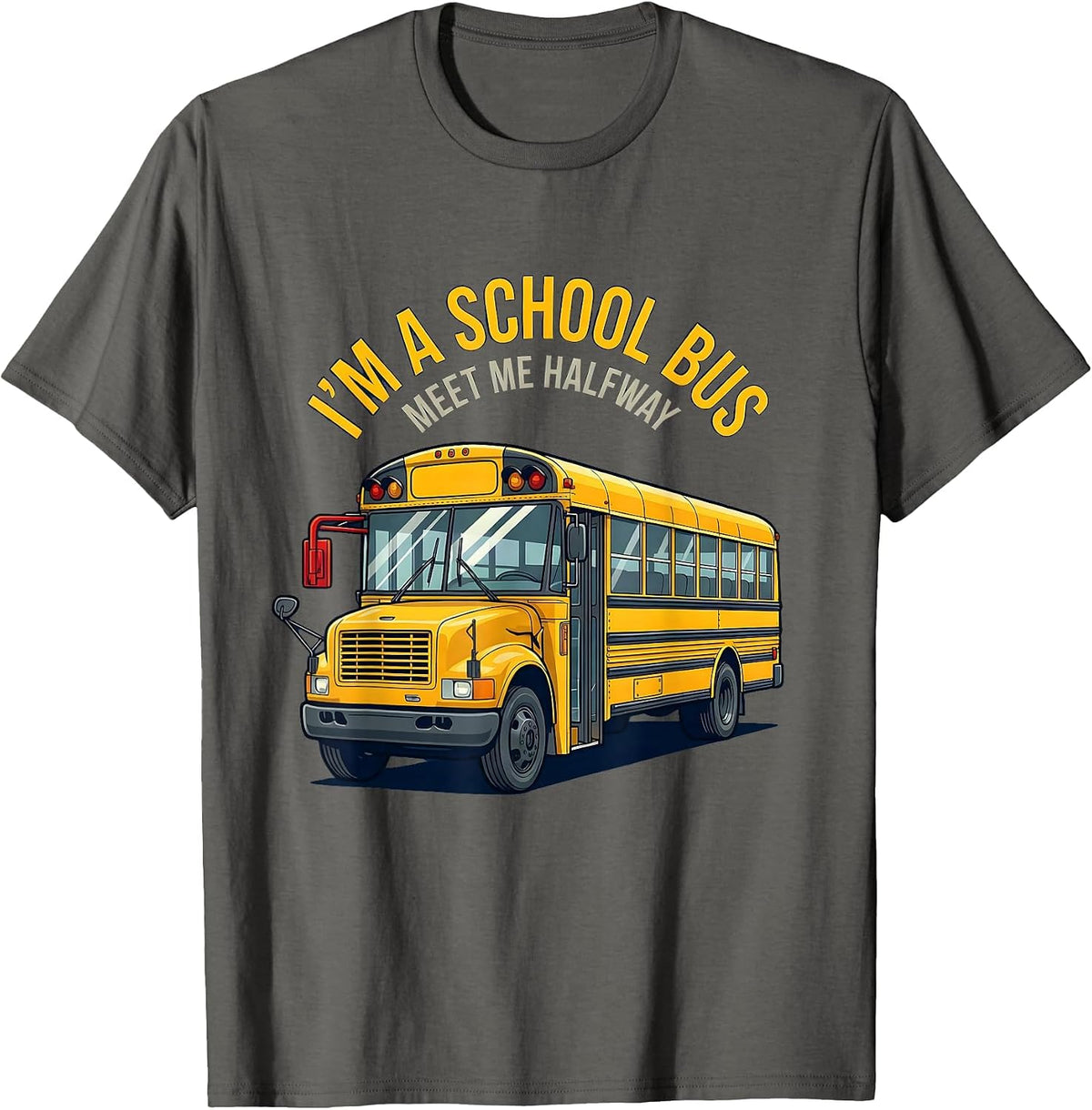 I'm A School Bus Meet Me Halfway Funny School Bus Driver T-Shirt - Asphalt Grey