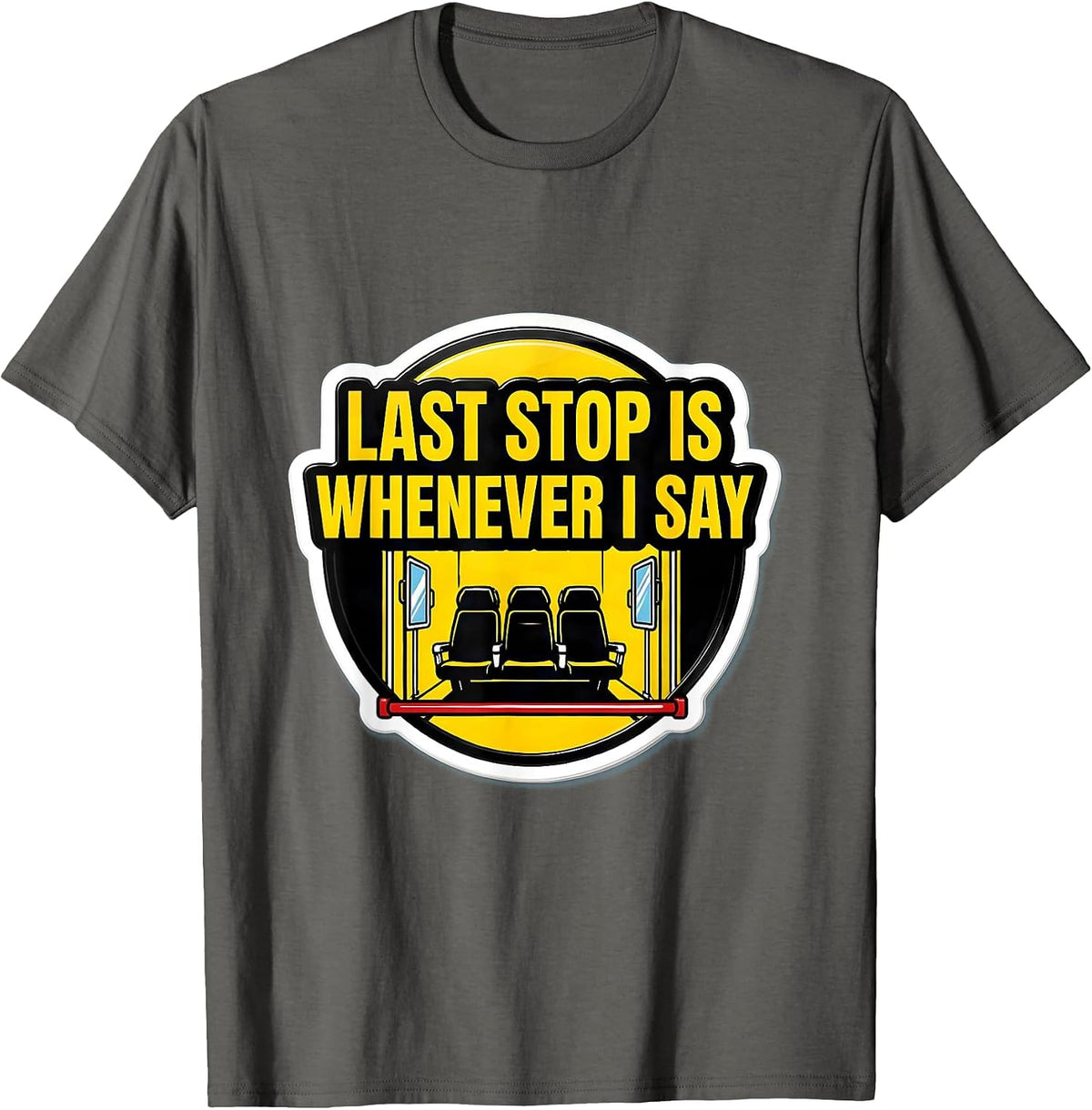 Men's Last Stop Is Whenever I Say Funny School Bus Driver T-Shirt - Asphalt Grey
