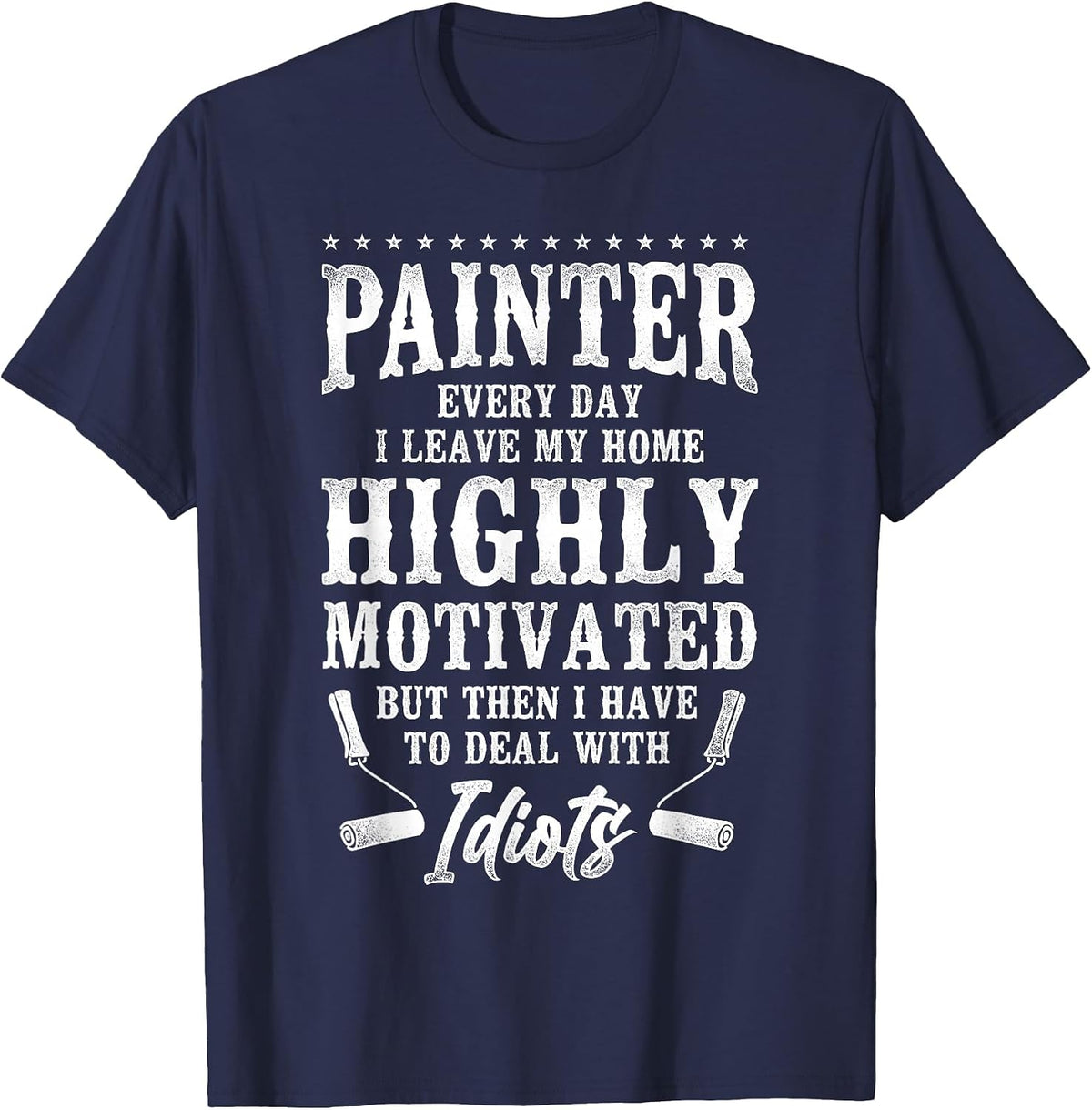 House Painter Decorator Painter Every Day I Leave My Home T-Shirt - Navy Blue