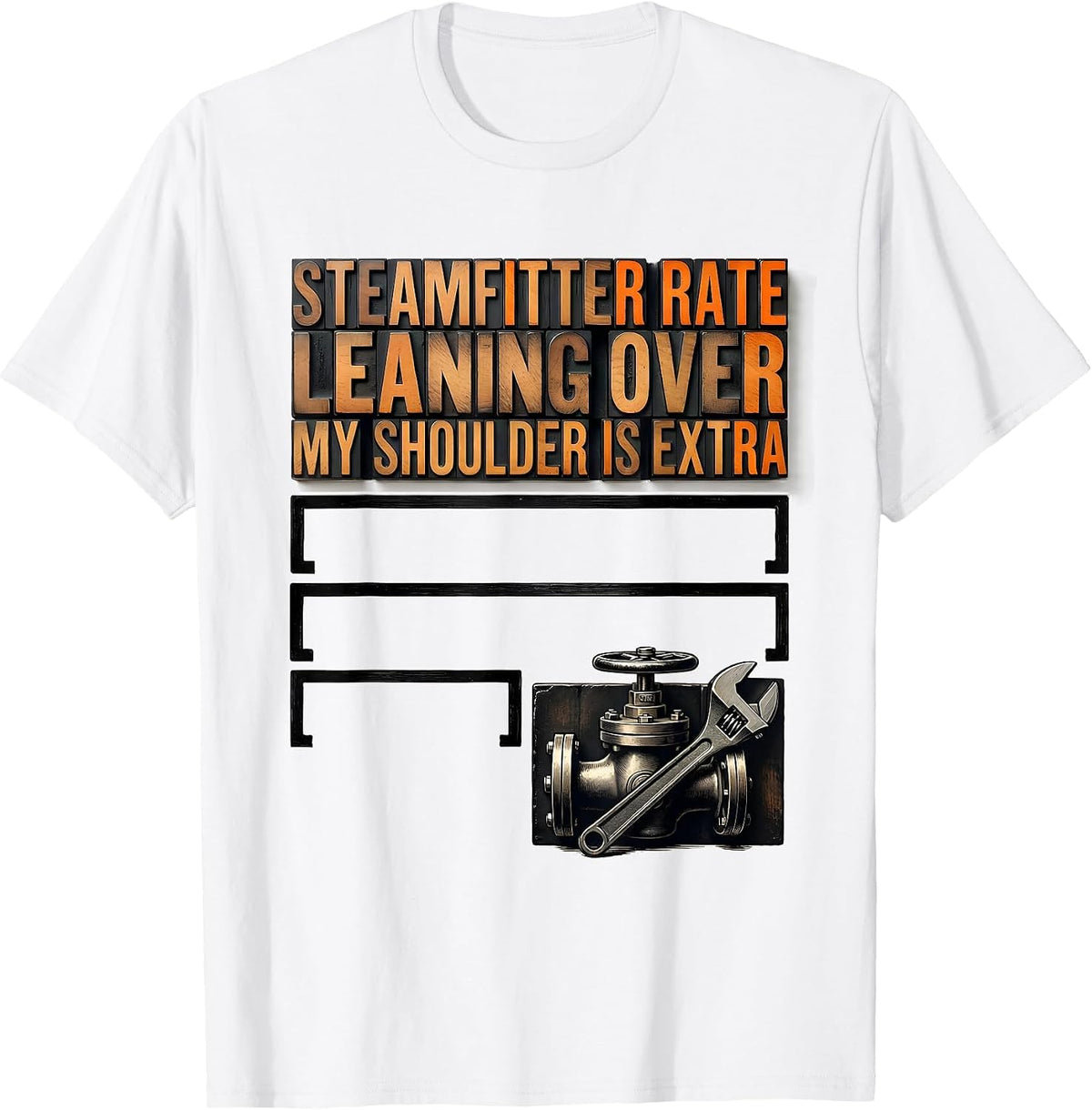 Men's Steamfitter Rate: Leaning Over My Shoulder Is Extra Funny T-Shirt - White