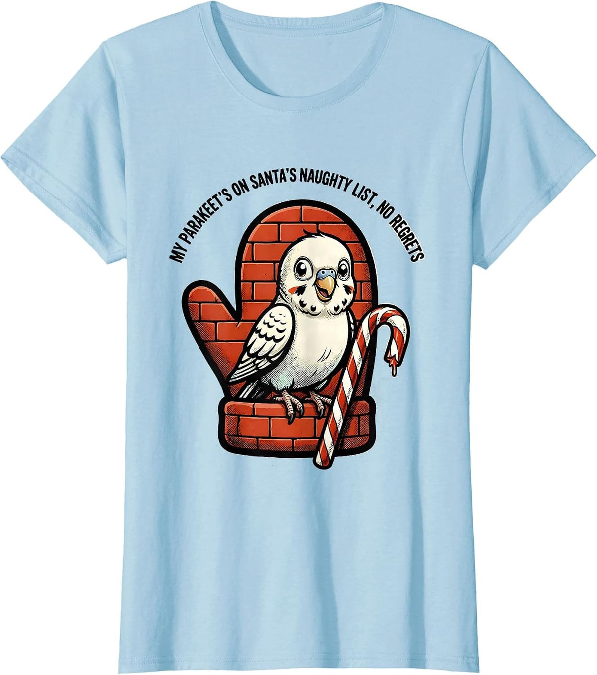 Women's My Parakeet's On Santa's Naughty List, No Regrets Funny T-Shirt - Baby Blue