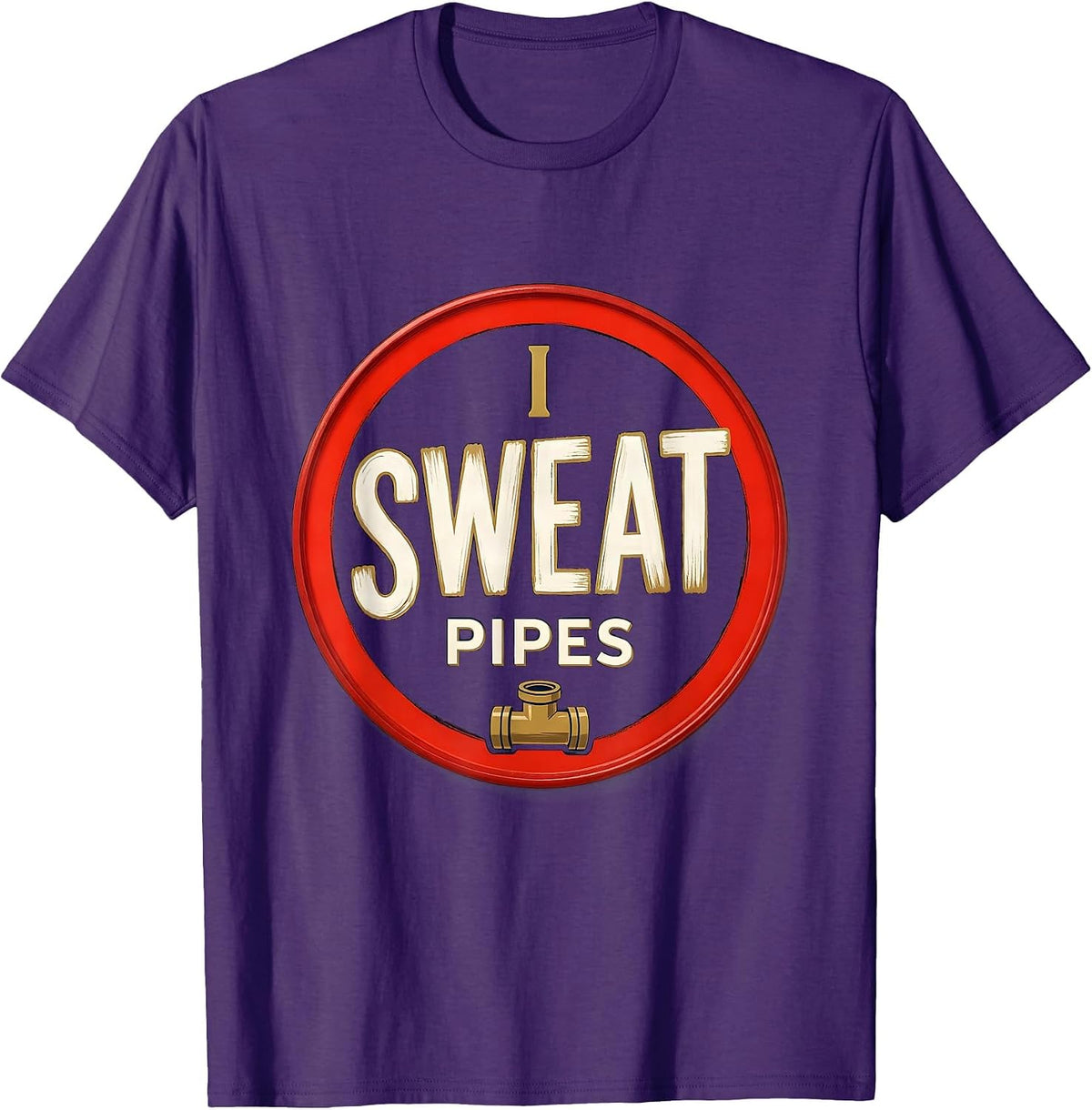 Men's I Sweat Pipes Funny Plumber Pipefitter Steamfitter Gift T-Shirt - Purple