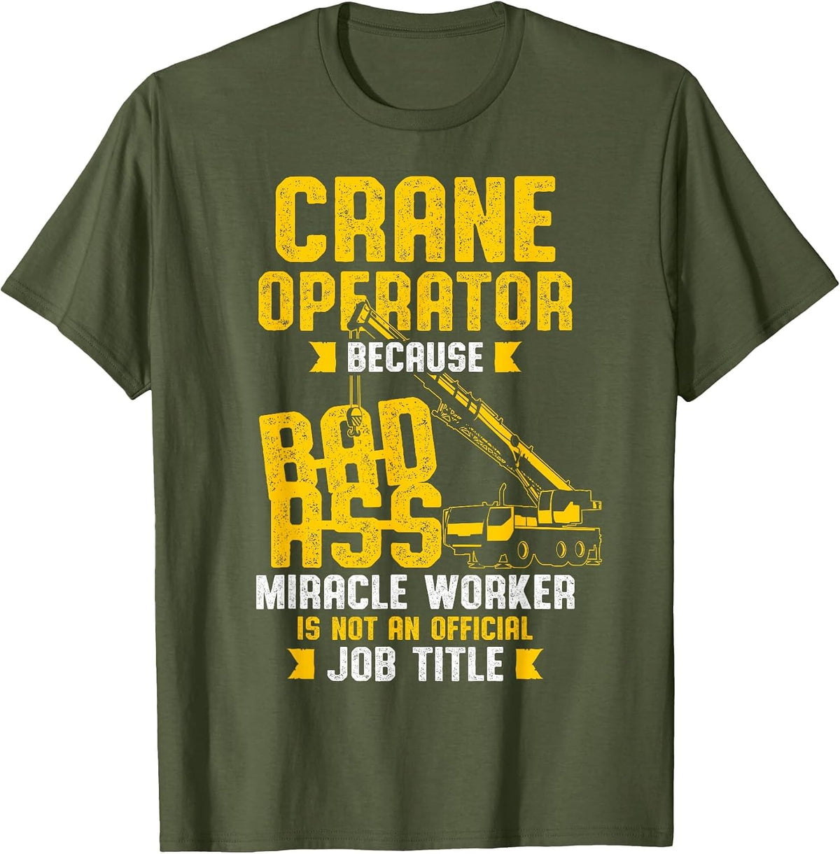 Crane Operator Bad Ass Job Title T-Shirt - Olive Green