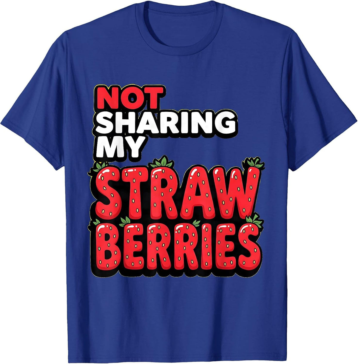 Not Sharing My Strawberries Funny Fruit Design T-Shirt - Royal Blue