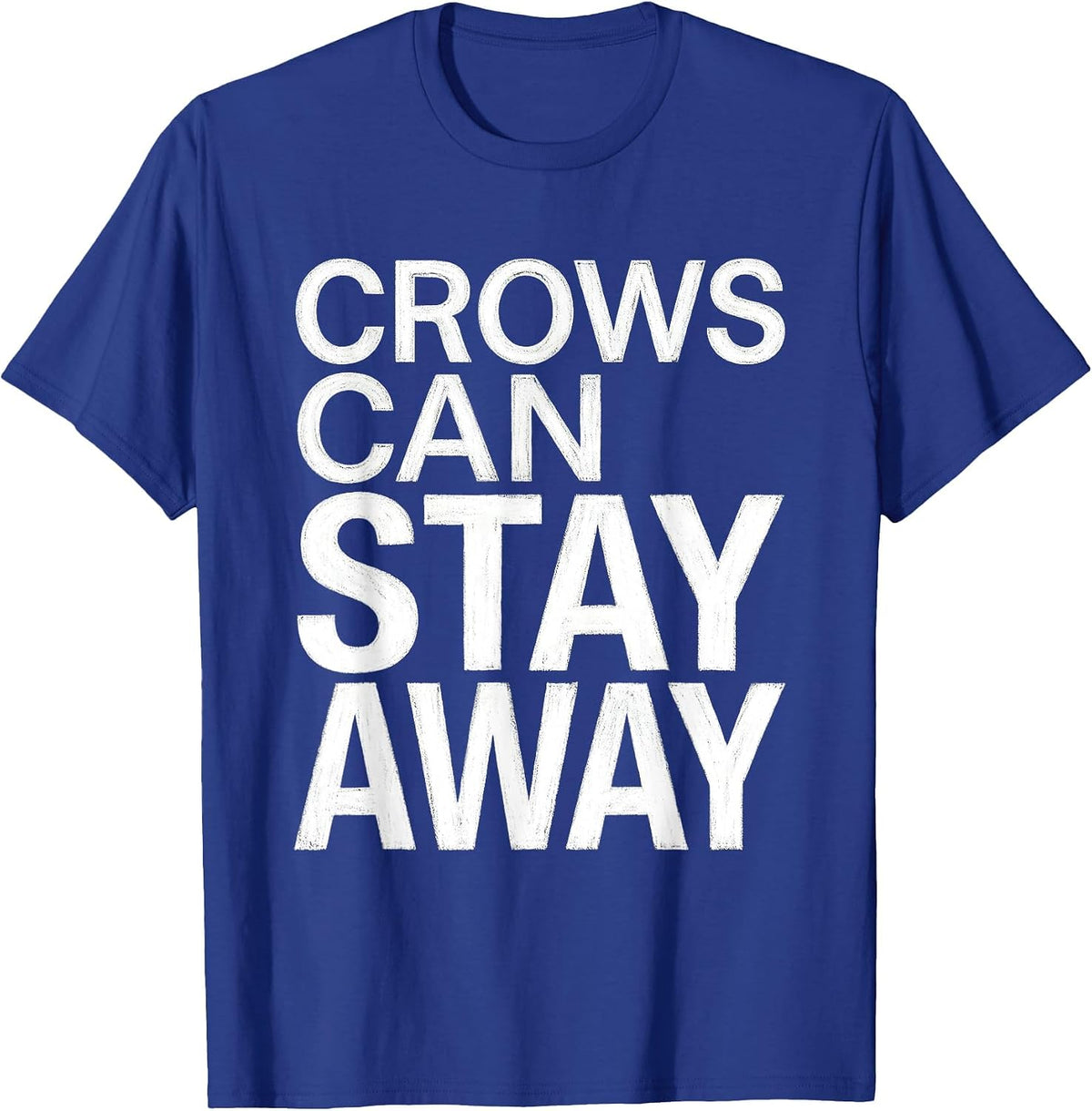 Crows Can Stay Away Bold Bird Warning Design T-Shirt - Royal Blue