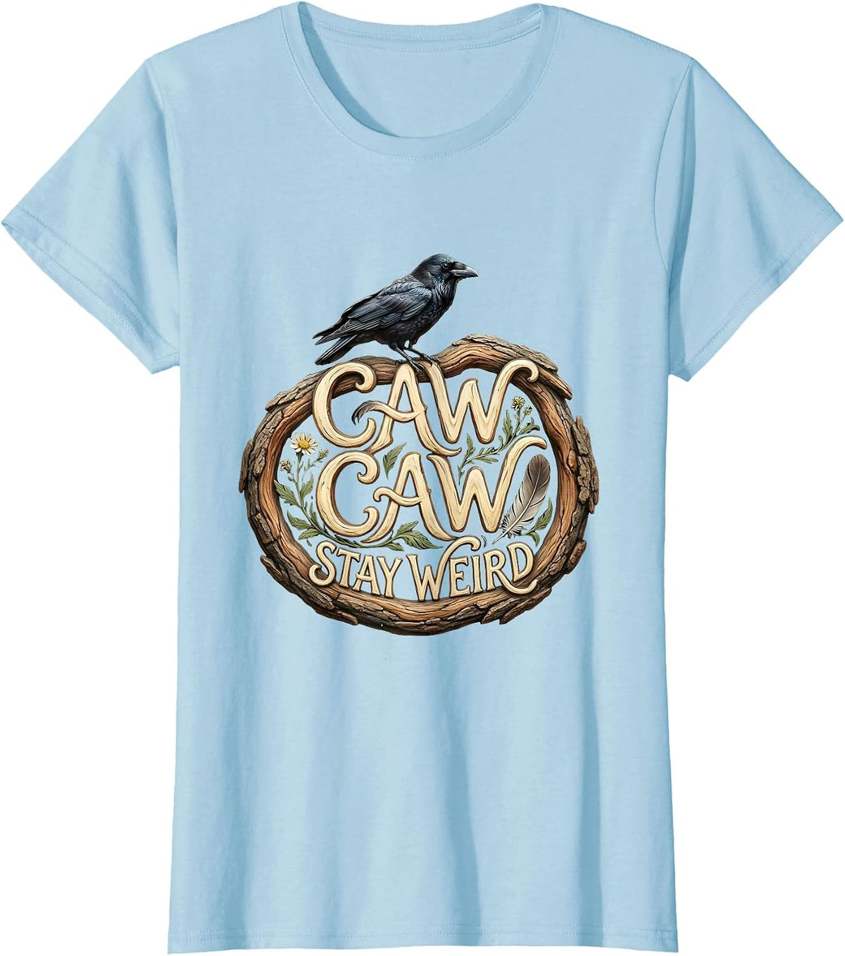Caw Caw Stay Weird Crow Lover Design T-Shirt - Baby Blue