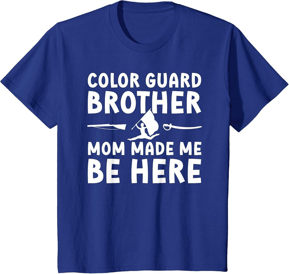 Color Guard Brother Mom Made Me Be Here Color Guard Bro T-Shirt - Royal Blue