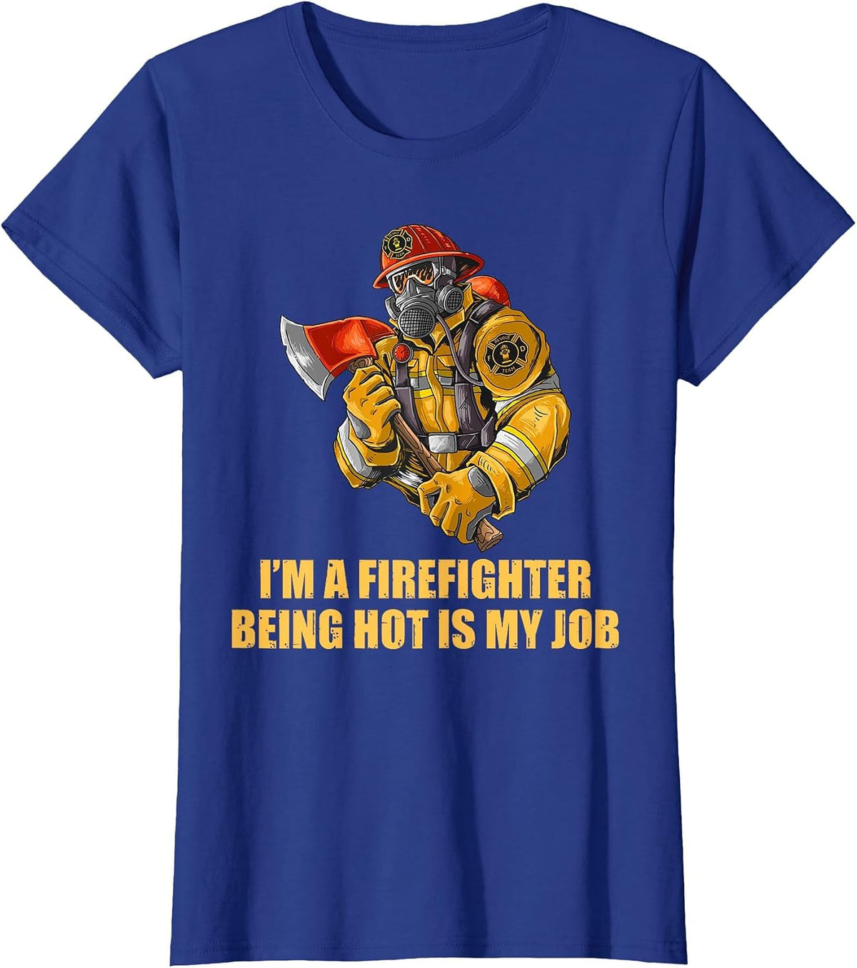 I'm a Firefighter Being Hot is My Job Funny Fireman Father T-Shirt - Royal Blue