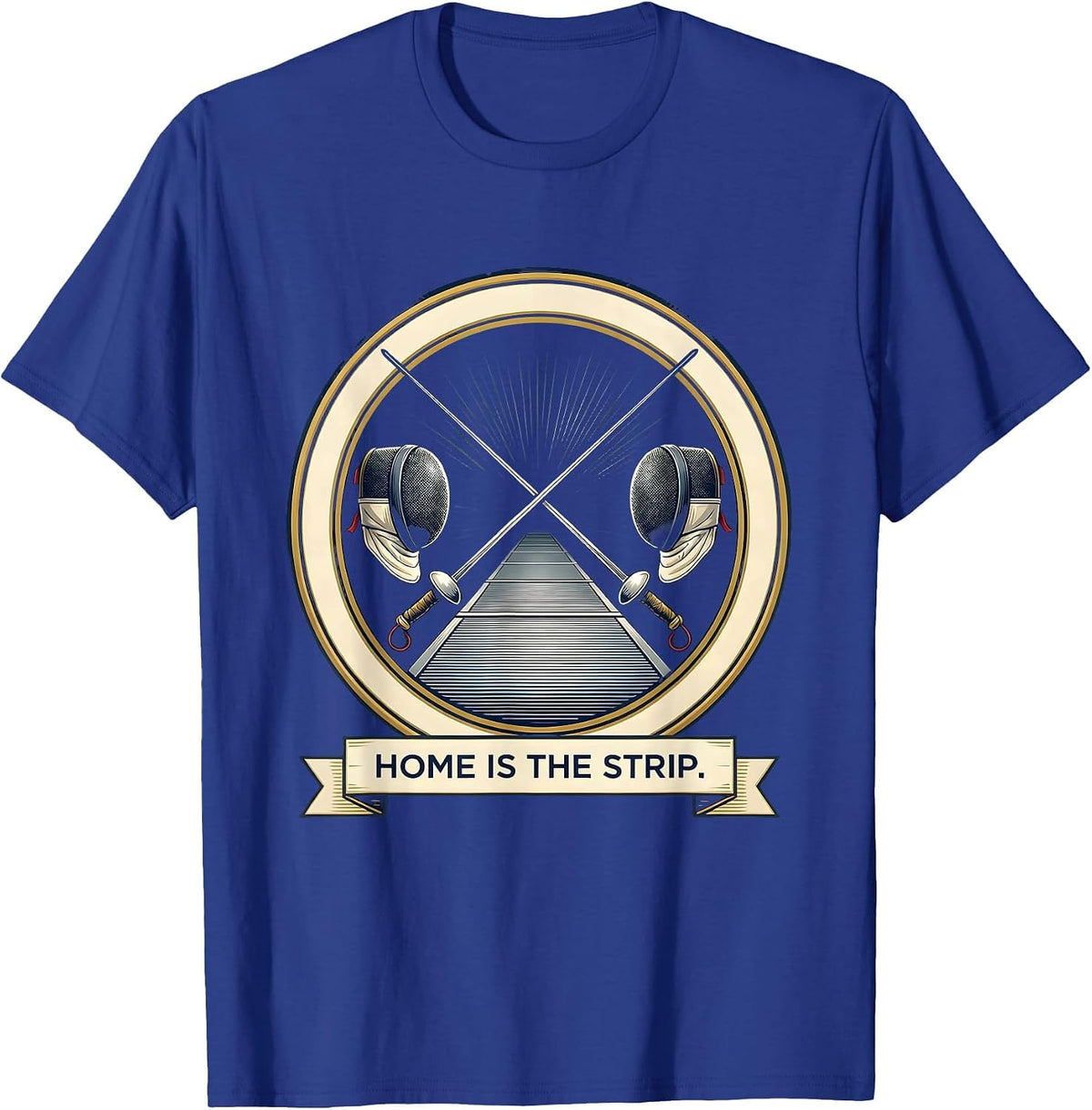 Home Is The Strip Fencing Sport Fan Humor Emblem T-Shirt - Royal Blue