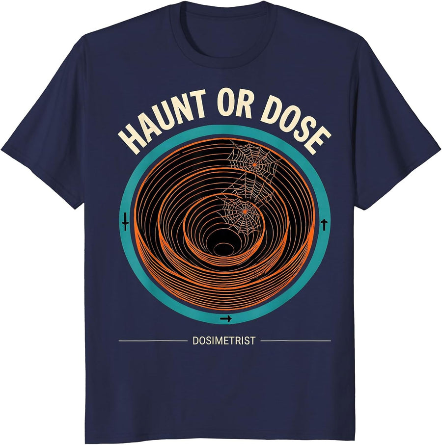 Haunt Or Dose Dosimetrist Radiation Oncology Halloween Humor T-Shirt - Navy Blue