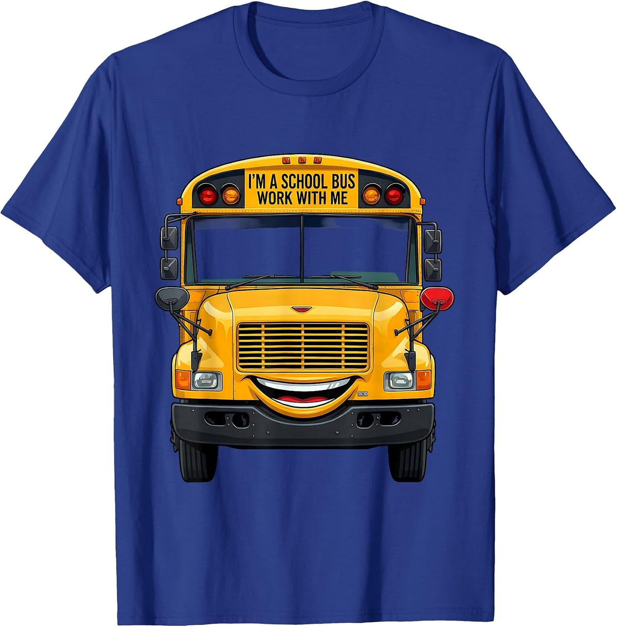 I'm A School Bus Work With Me Funny School Bus Driver T-Shirt - Royal Blue
