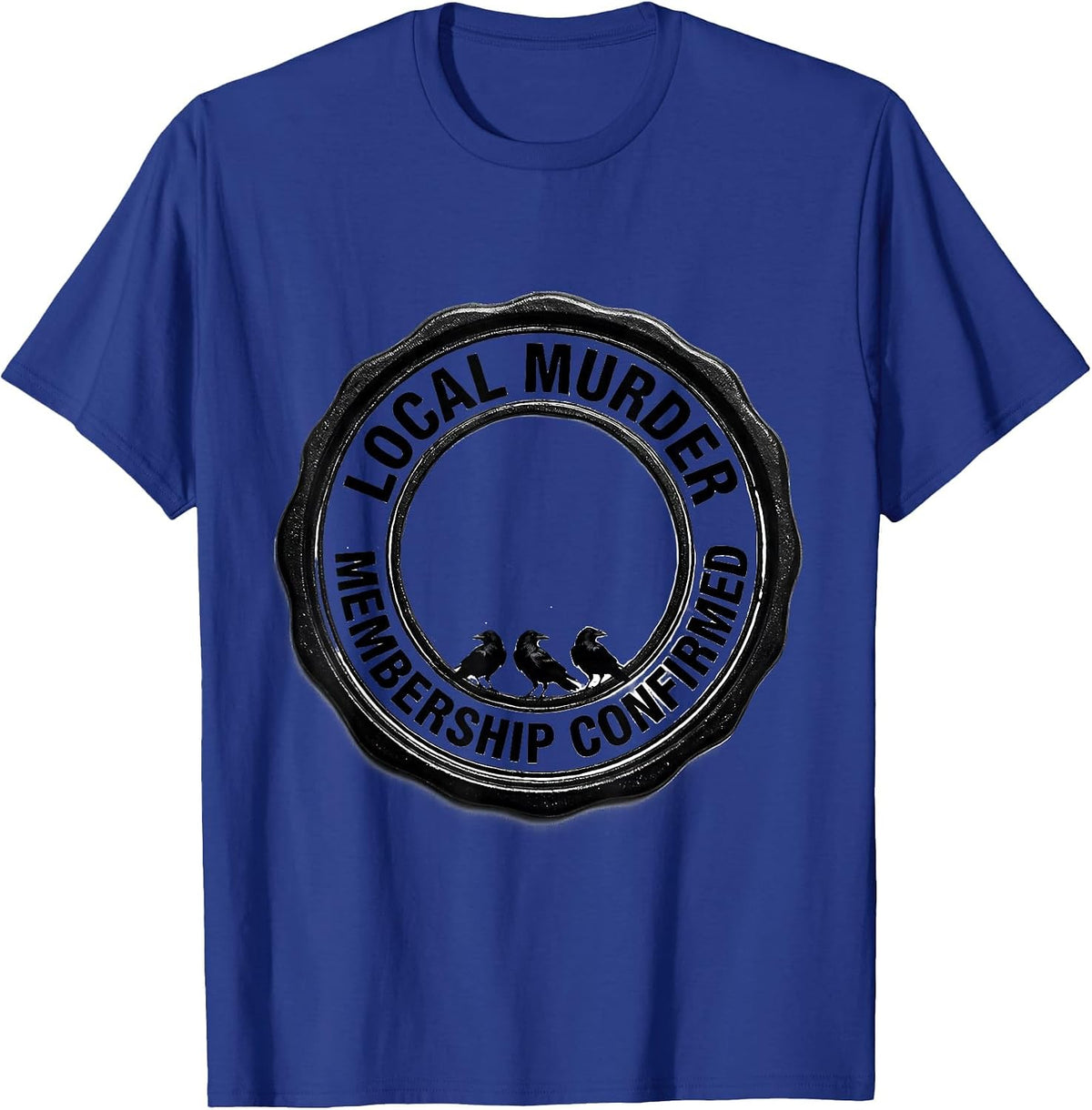 Local Murder Membership Confirmed Crow Raven Bird Lover Dark T-Shirt - Royal Blue