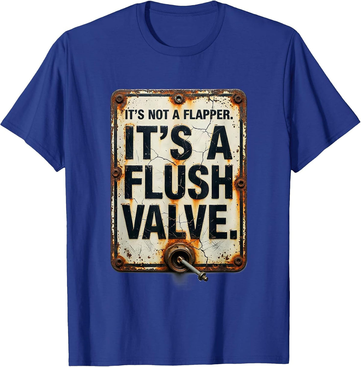It's Not A Flapper. It's A Flush Valve Funny Plumber T-Shirt - Royal Blue