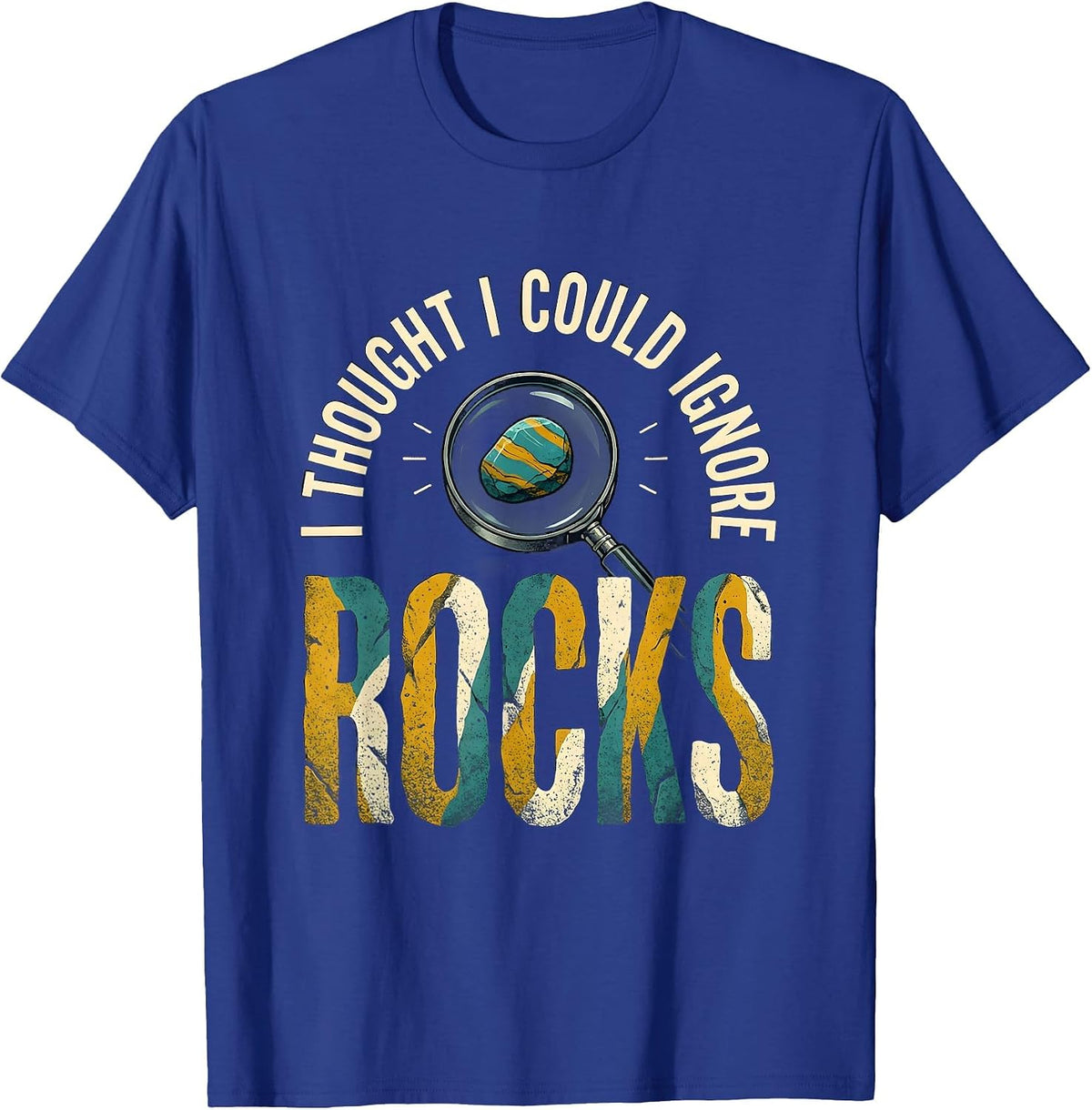 I Thought I Could Ignore Rocks Funny Rock Collector Geology T-Shirt - Royal Blue