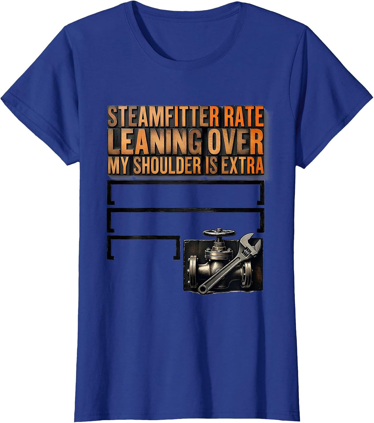 Women's Steamfitter Rate: Leaning Over My Shoulder Is Extra Funny T-Shirt - Royal Blue