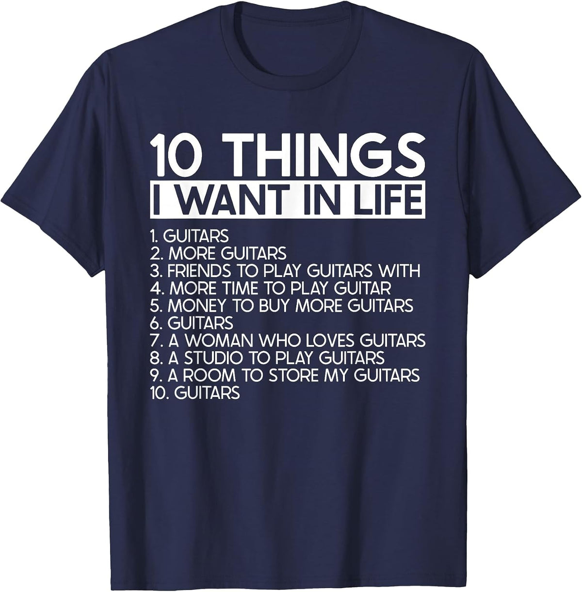 10 Things I Want in Life More Guitars - Guitarist Musician T-Shirt - Navy Blue