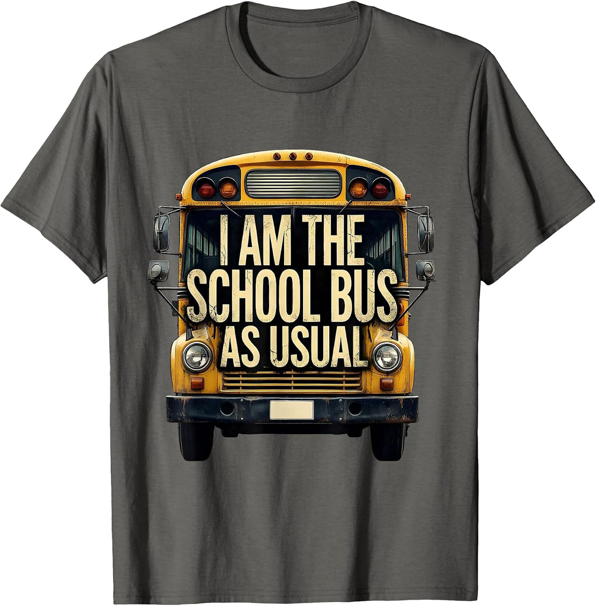 I Am The School Bus, As Usual Funny School Bus Driver T-Shirt - Asphalt Grey