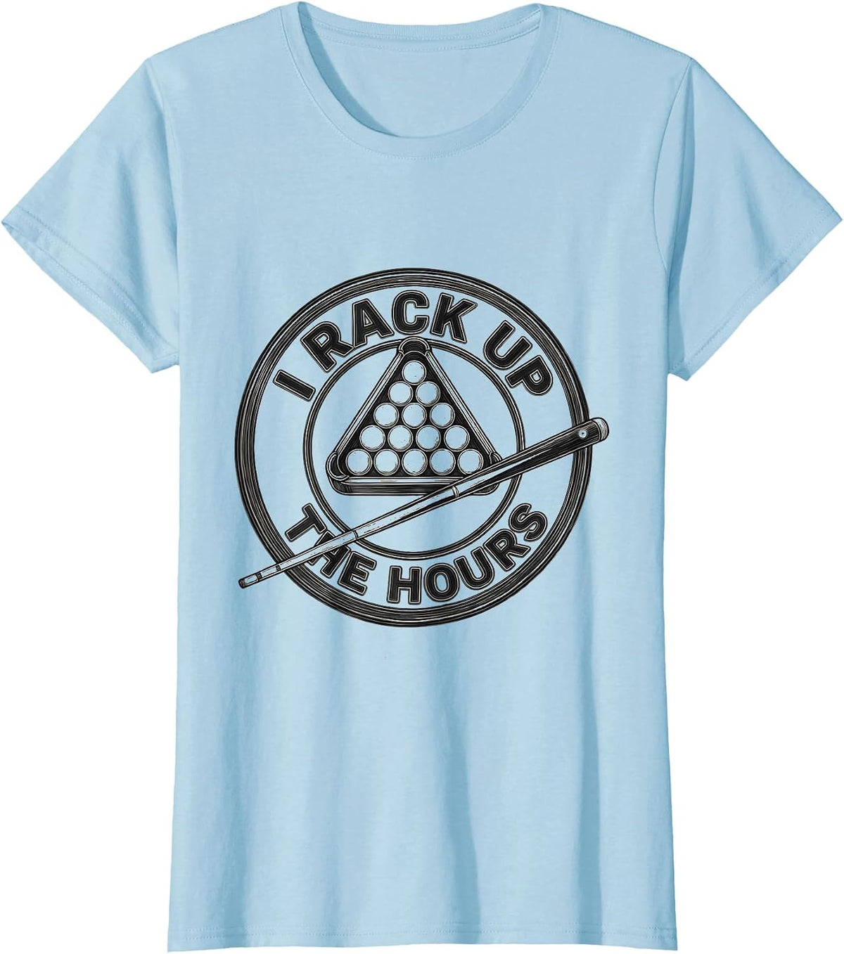 Women's I Rack Up The Hours Funny Billiards Pool Player Humor T-Shirt - Baby Blue