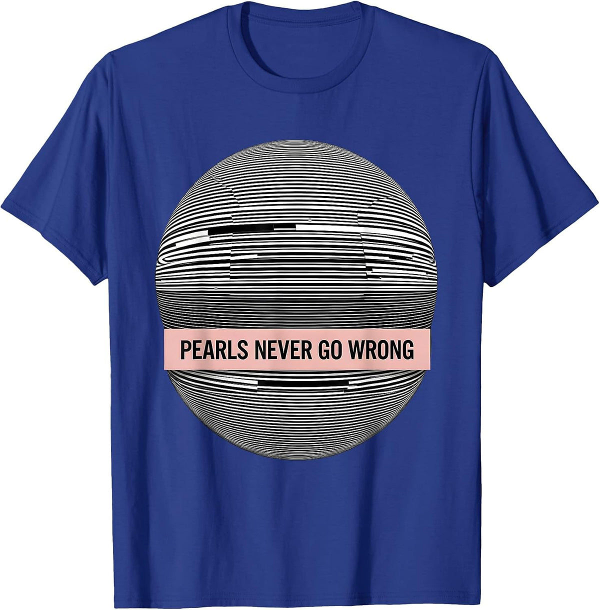 Pearls Never Go Wrong Classic Elegance Design T-Shirt - Royal Blue