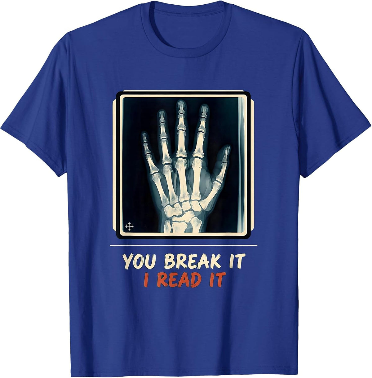 You Break It, I Read It Funny Radiology Rad Tech X-Ray T-Shirt - Royal Blue