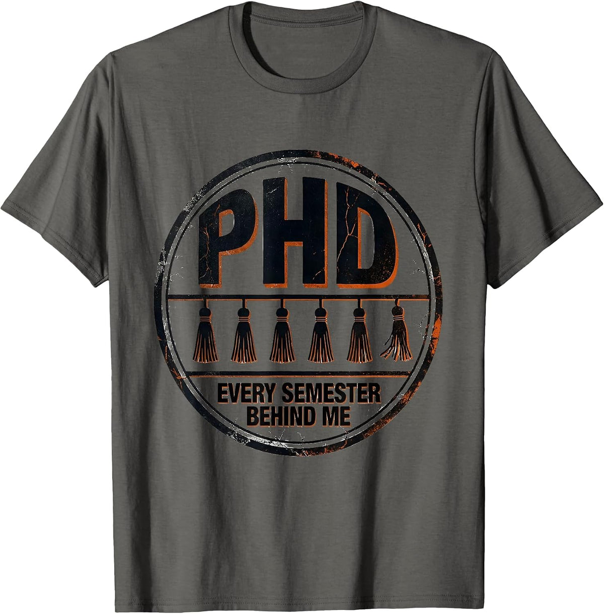 Men's PhD, Every Semester Behind Me Distressed Graduation Gift T-Shirt - Asphalt Grey