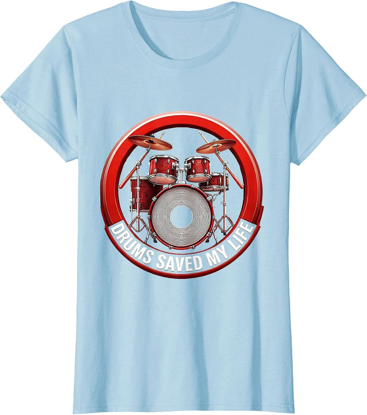 Drums Saved My Life Rock and Roll Music Design T-Shirt - Baby Blue