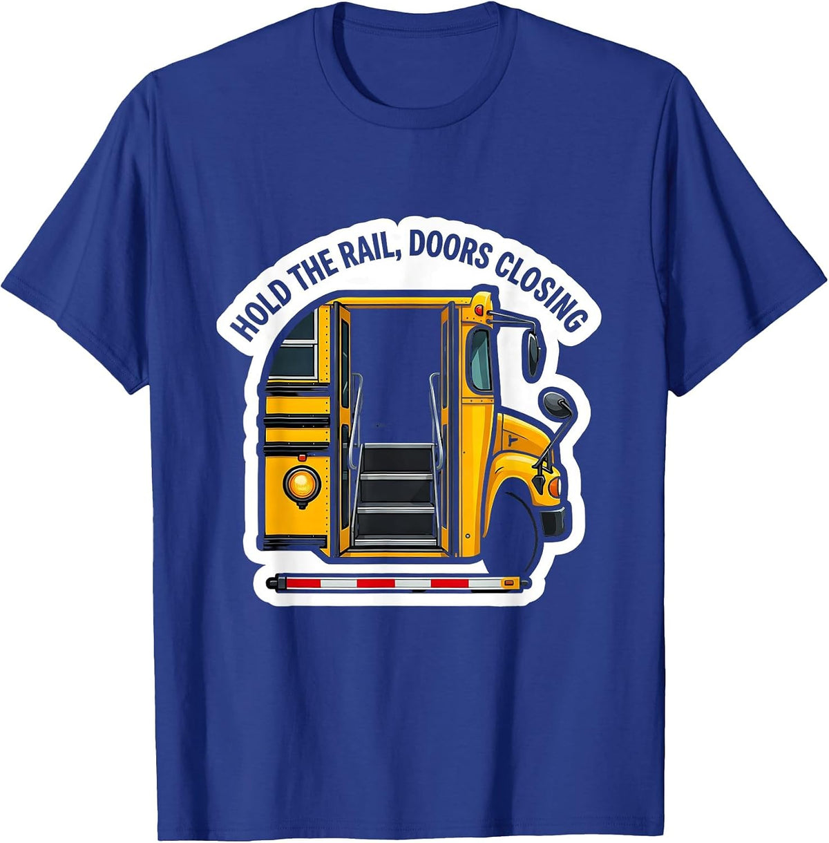 Hold The Rail Doors Closing Funny School Bus Driver T-Shirt - Royal Blue