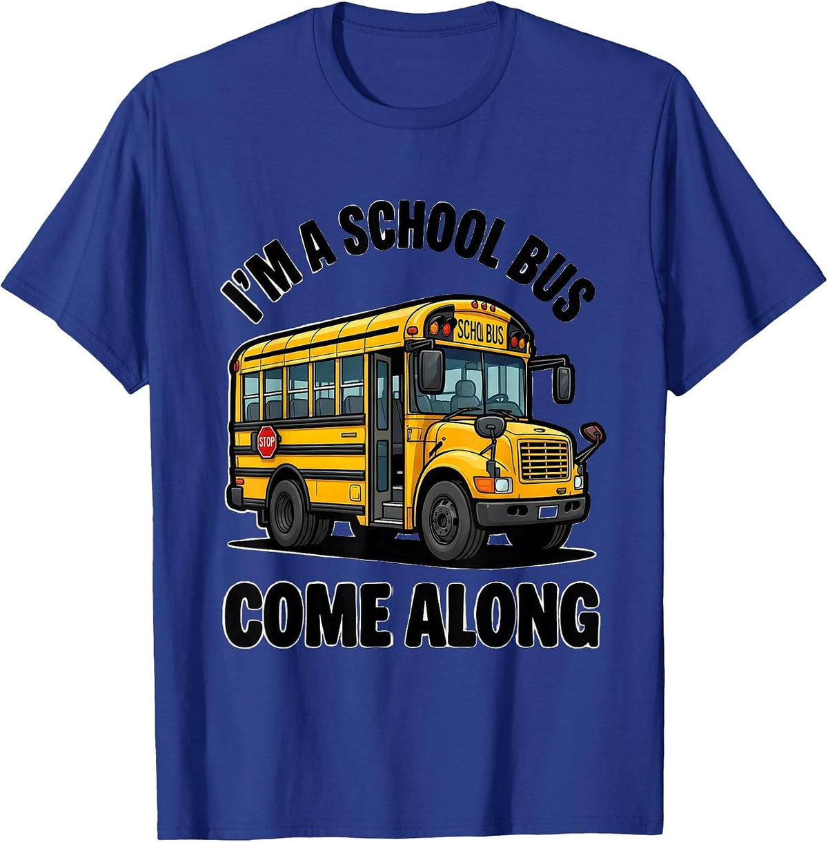I'm A School Bus Come Along Funny School Bus Driver T-Shirt - Royal Blue