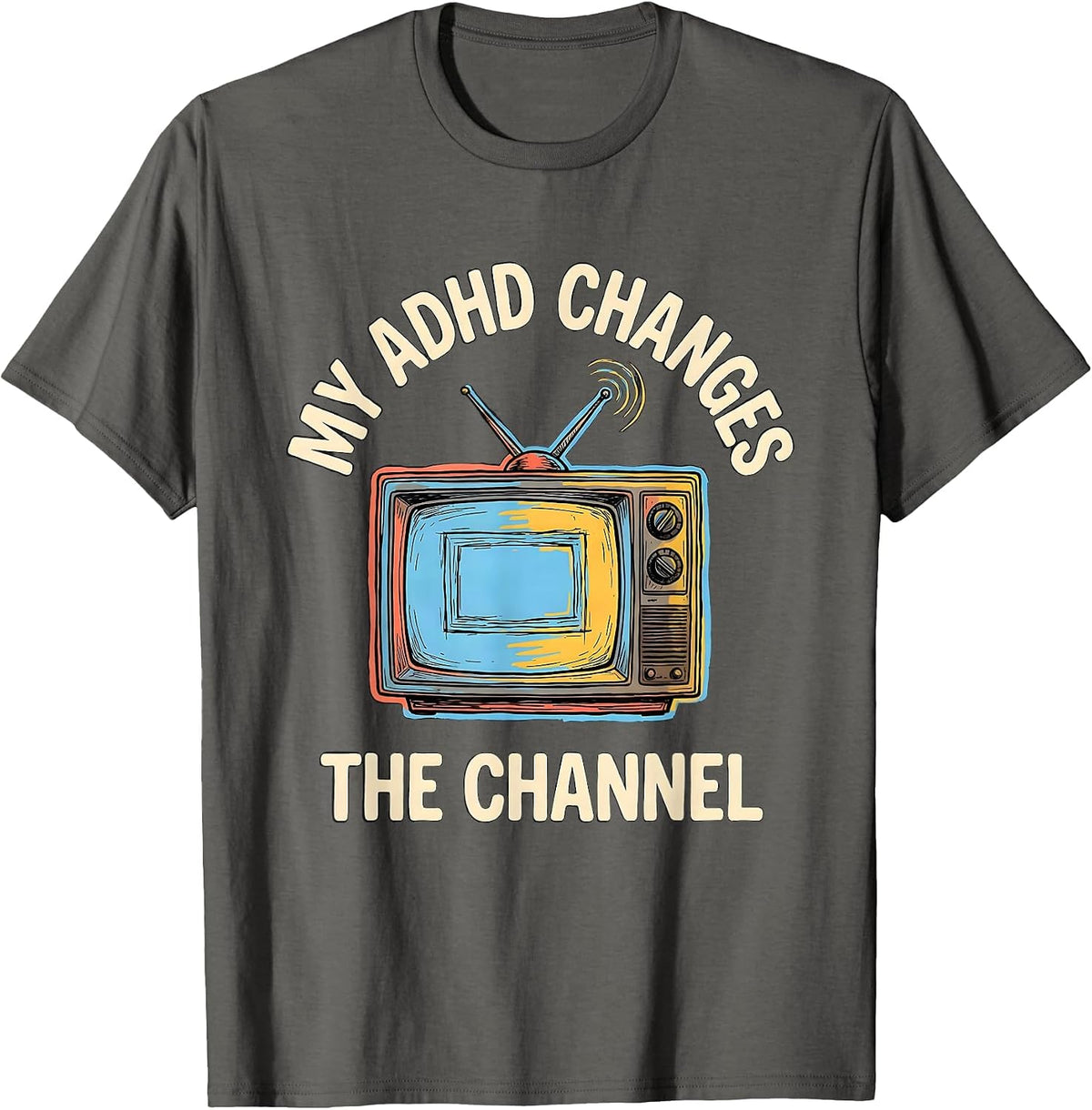 My ADHD Changes The Channel Funny ADHD Awareness T-Shirt - Asphalt Grey