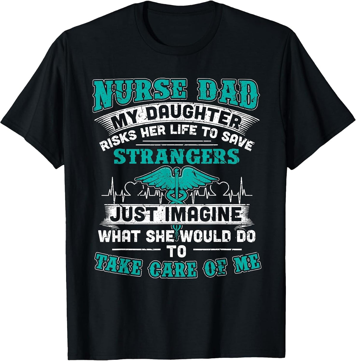 Nurse Dad - My Daughter Risks Her Life Tshirt T-Shirt - Black