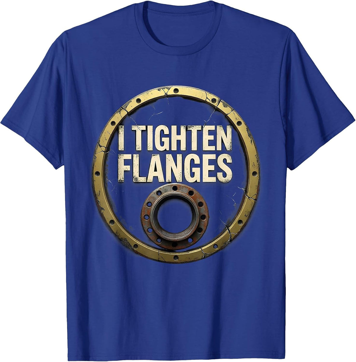 I Tighten Flanges Funny Plumber Pipefitter Occupational T-Shirt - Royal Blue