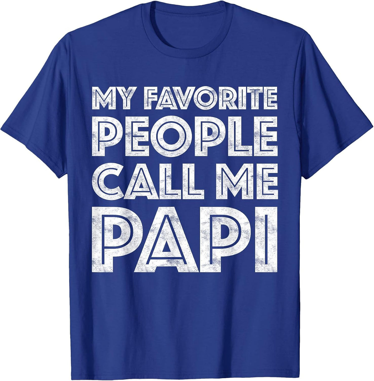 My Favorite People Call Me Papi Shirt Men Fathers Day T-Shirt - Royal Blue